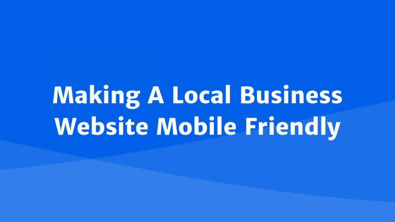 Making Mobile Friendly Websites for Local Businesses