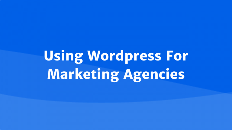 Using Wordpress for Marketing Agencies